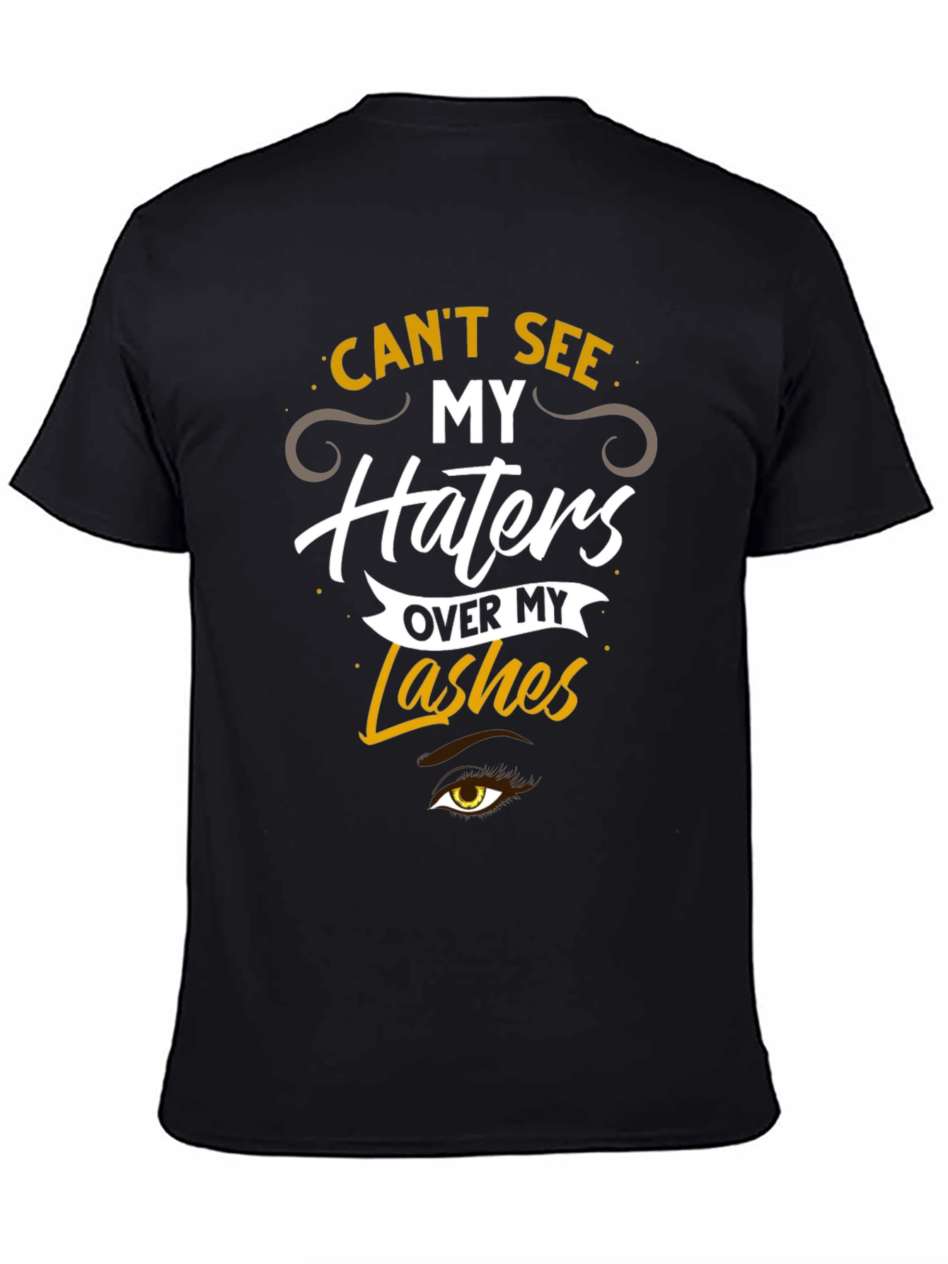Cant See My Haters Over My Lashes T-Shirt