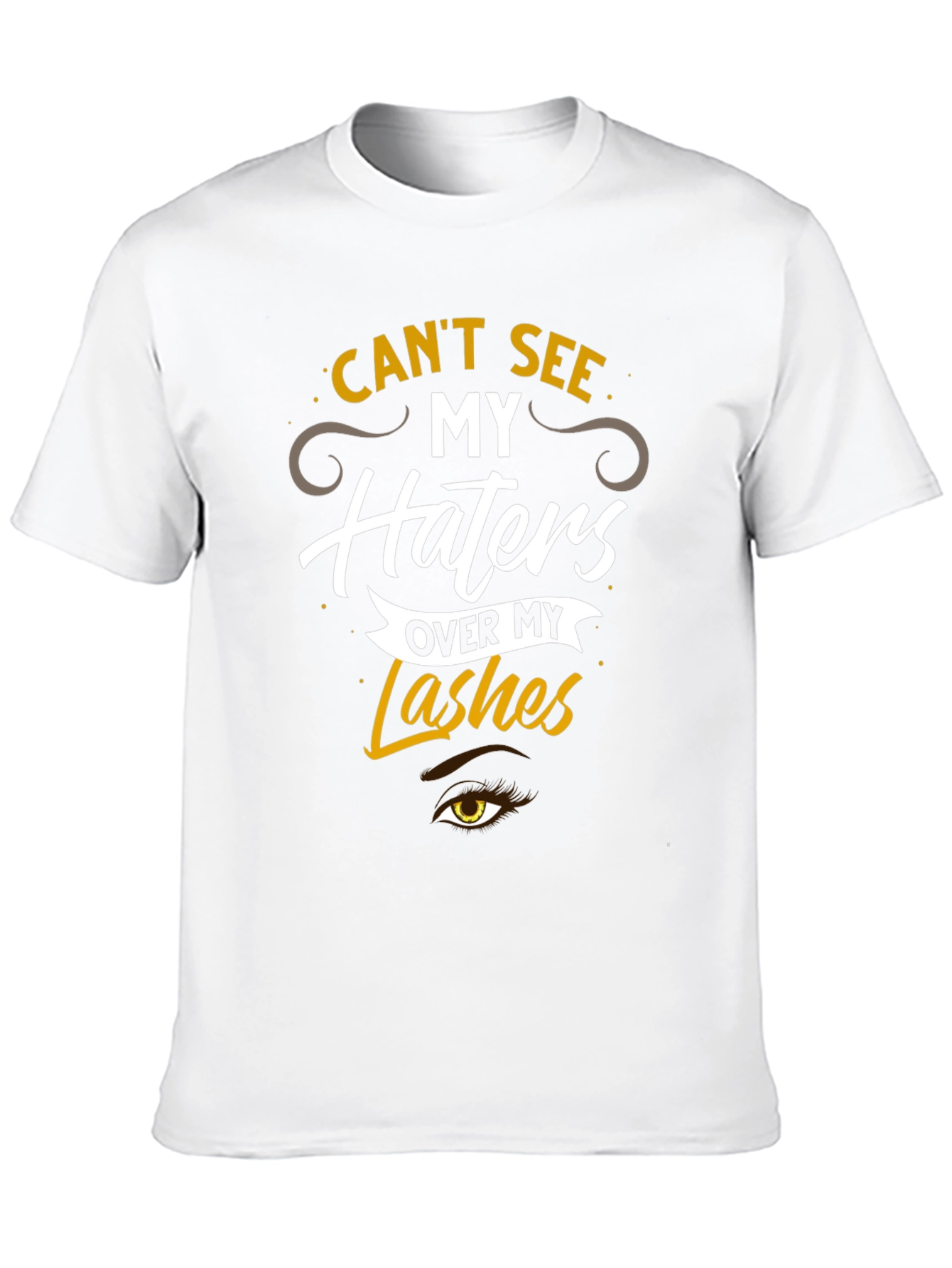 Cant See My Haters Over My Lashes T-Shirt