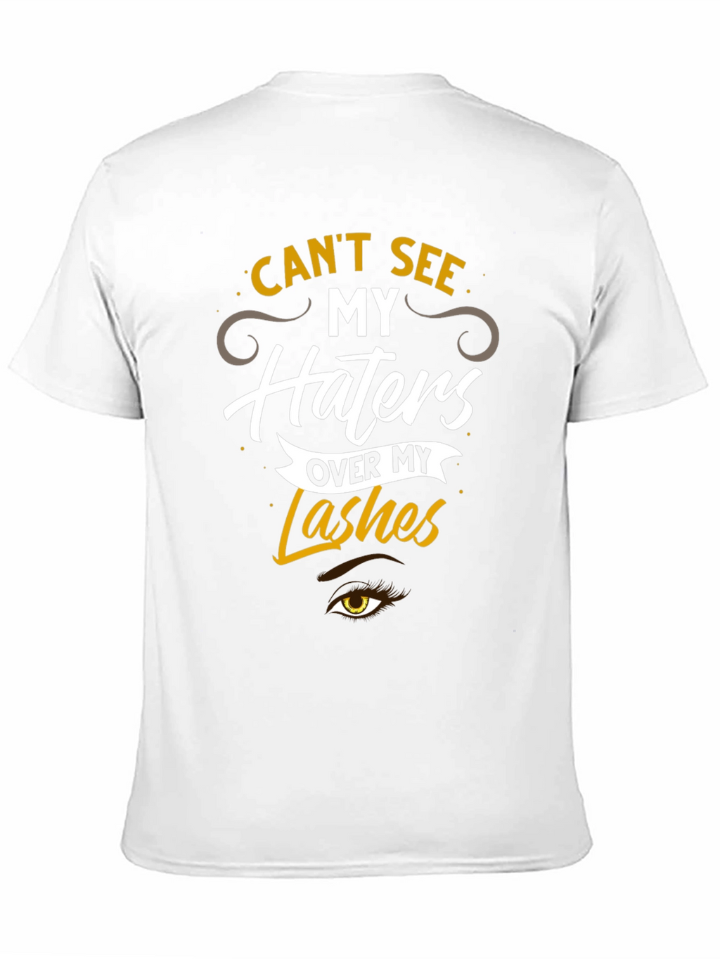 Cant See My Haters Over My Lashes T-Shirt