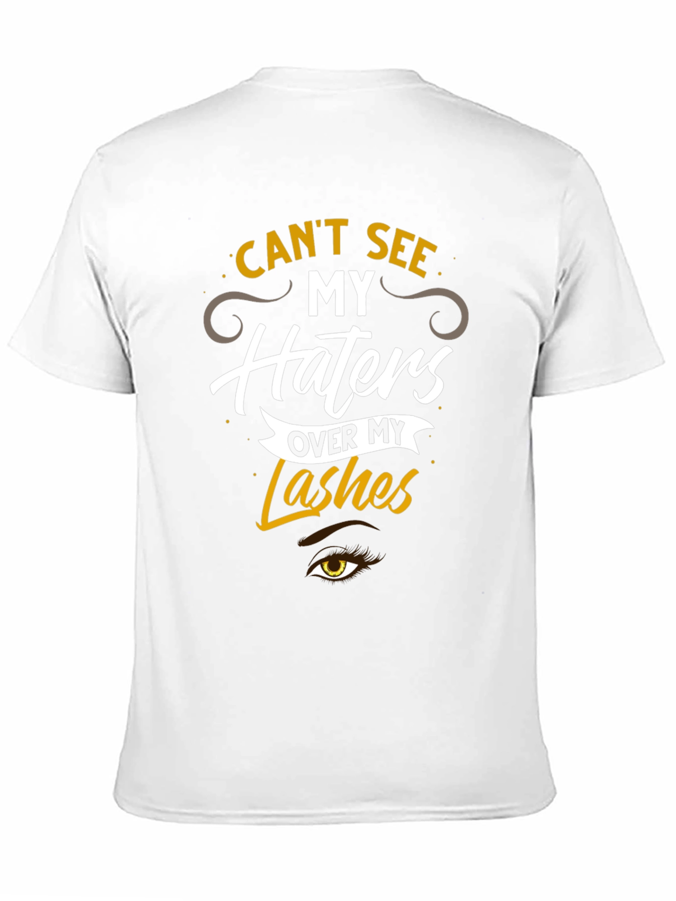 Cant See My Haters Over My Lashes T-Shirt