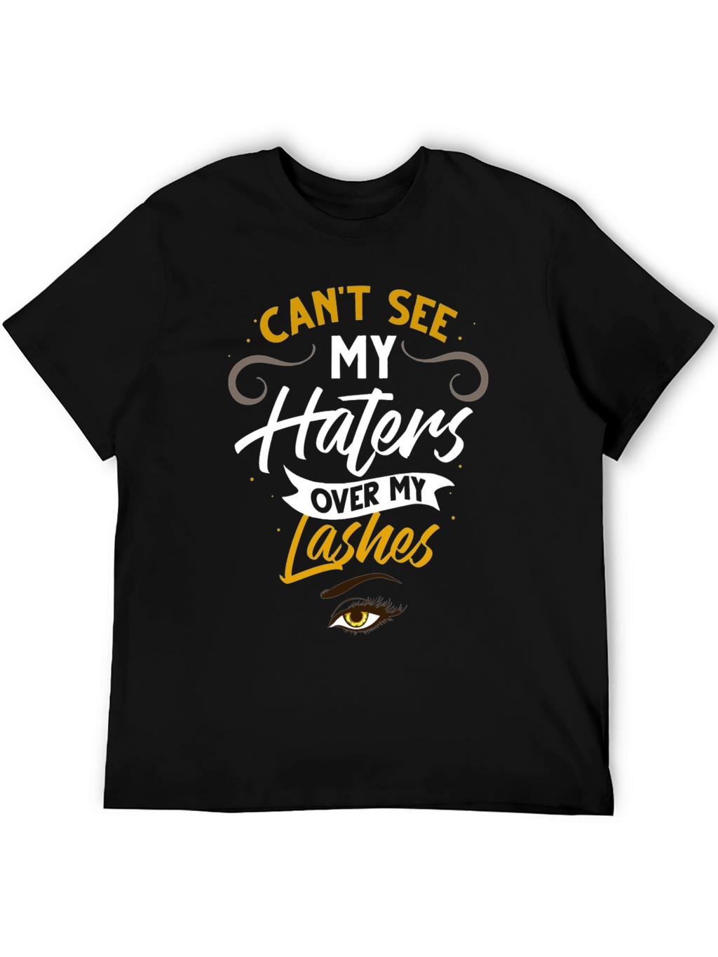 Cant See My Haters Over My Lashes T-Shirt