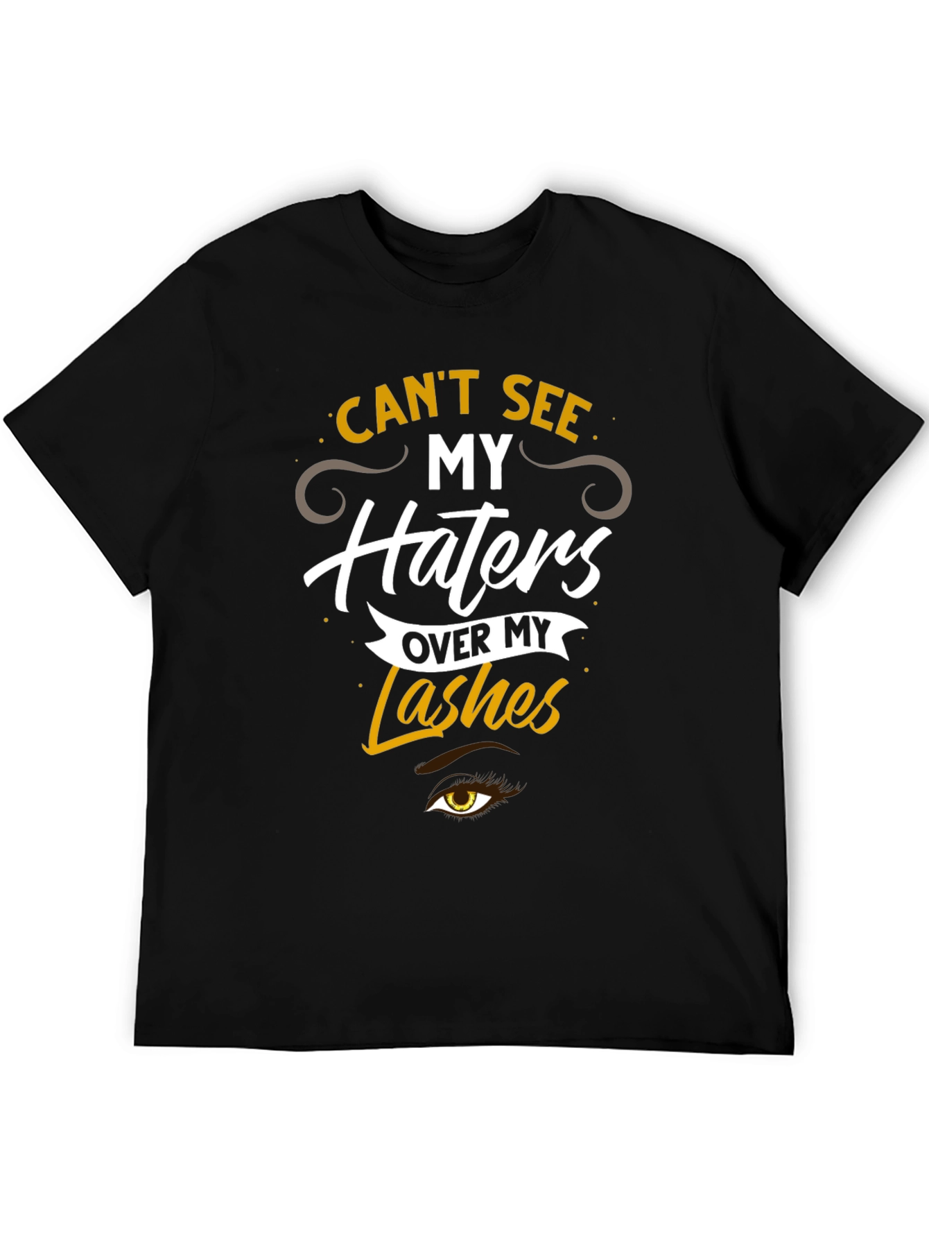 Cant See My Haters Over My Lashes T-Shirt