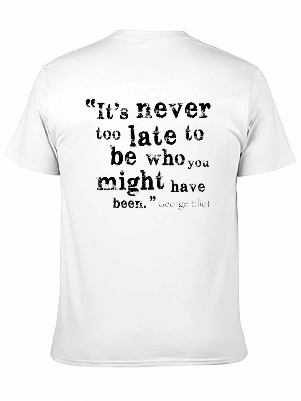 Inspirational Quote T-Shirt - Its Never Too Late