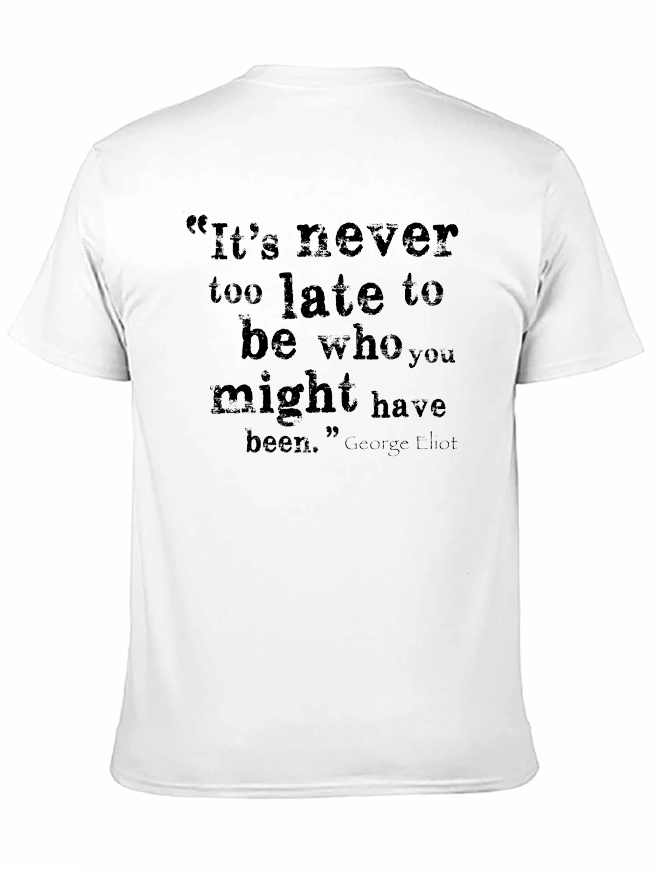 Inspirational Quote T-Shirt - Its Never Too Late