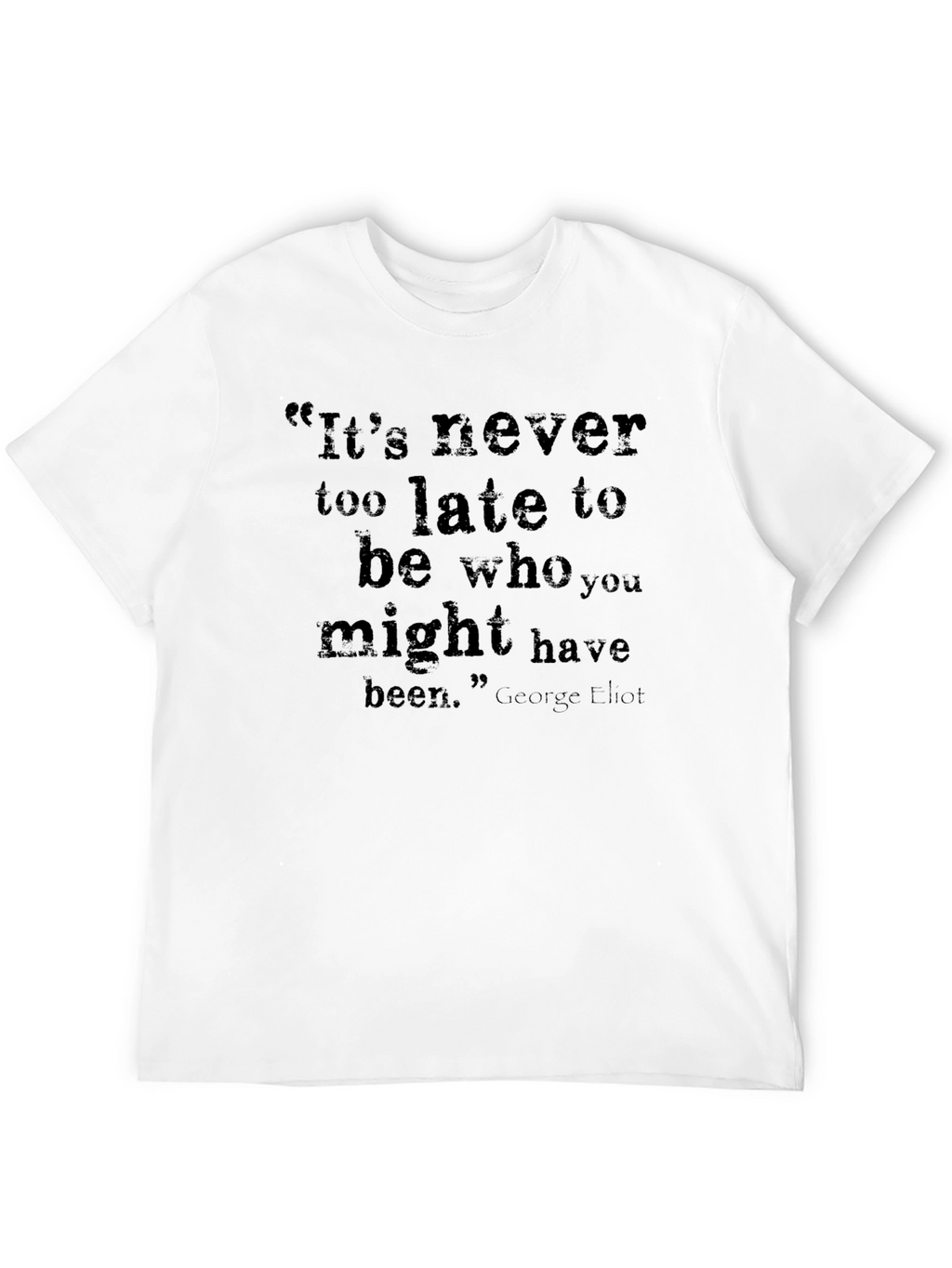 Inspirational Quote T-Shirt - Its Never Too Late