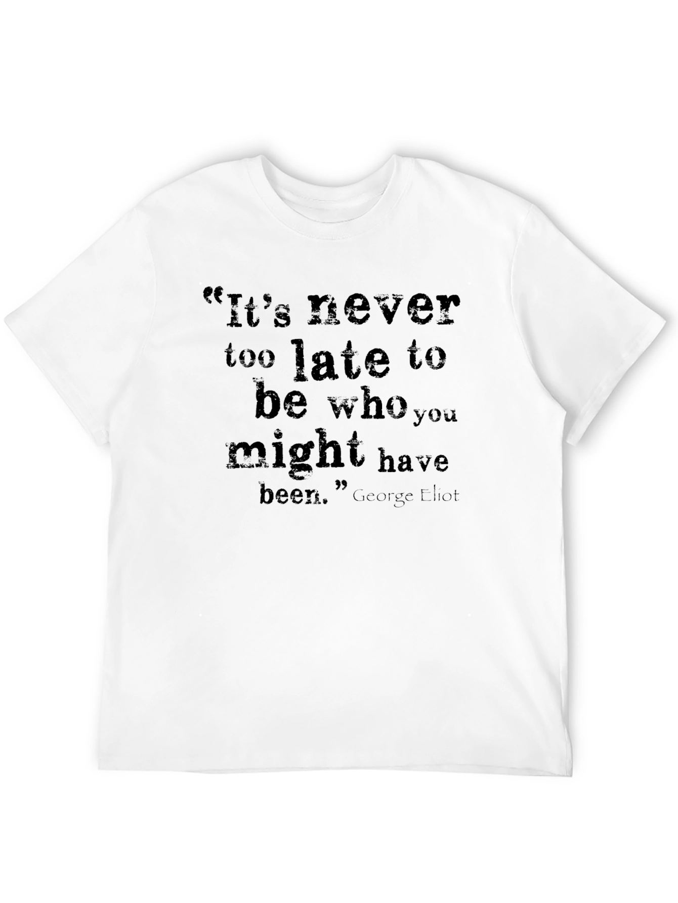 Inspirational Quote T-Shirt - Its Never Too Late