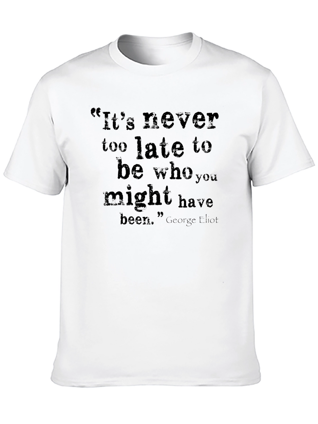 Inspirational Quote T-Shirt - Its Never Too Late