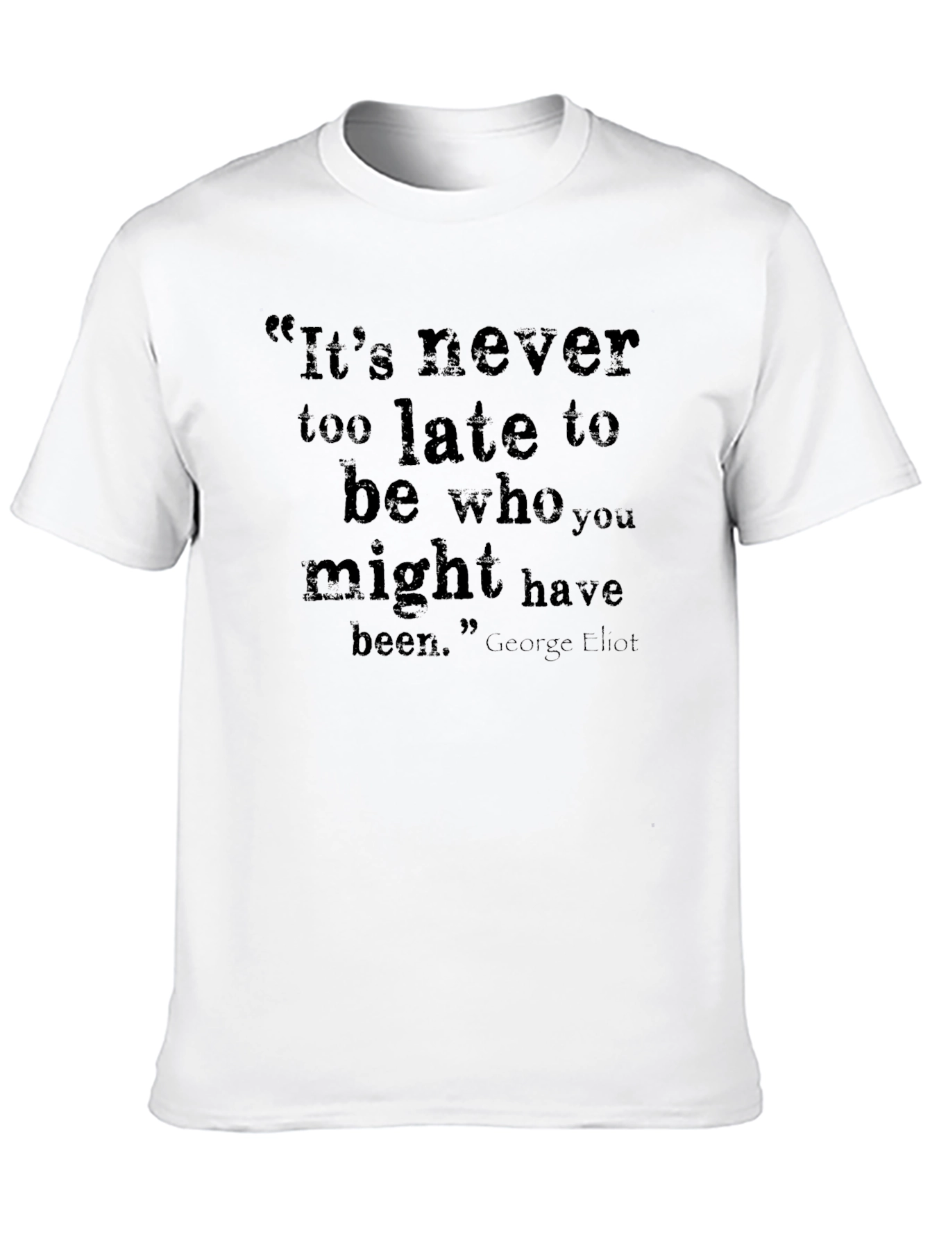 Inspirational Quote T-Shirt - Its Never Too Late