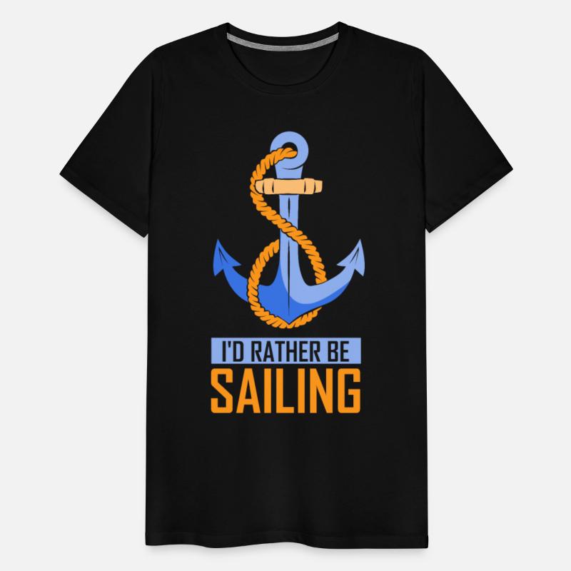 I'd Rather Be Sailing Sail Sailboat Sailor