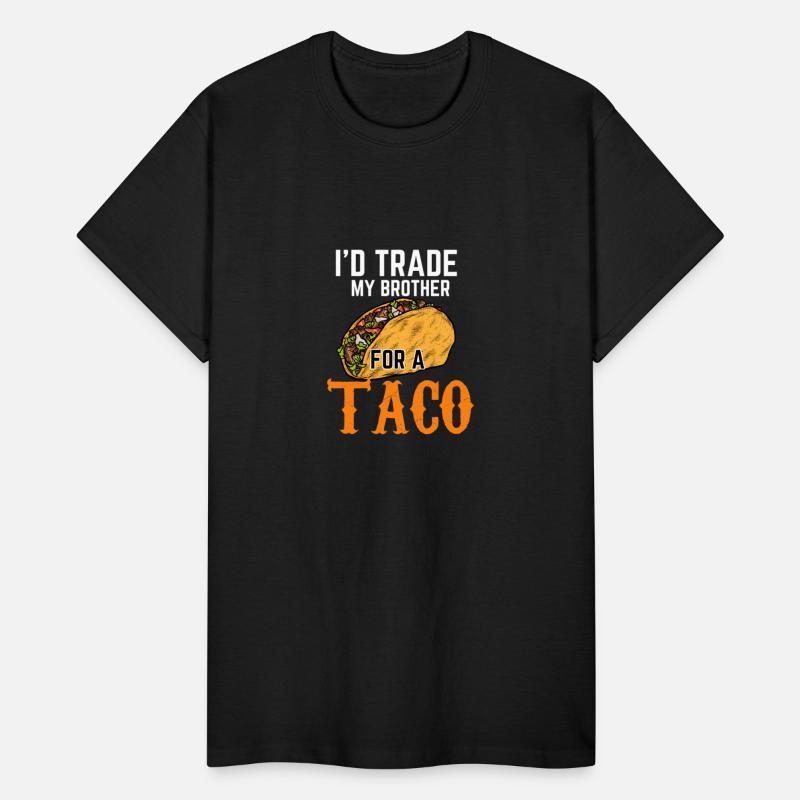 I'd Trade My Brother For A Taco