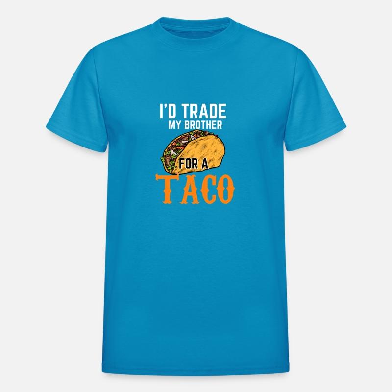 I'd Trade My Brother For A Taco