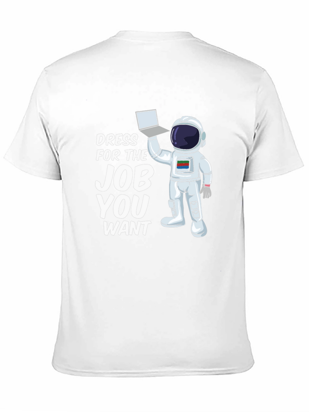 Dress For The Job You Want Astronaut T-Shirt