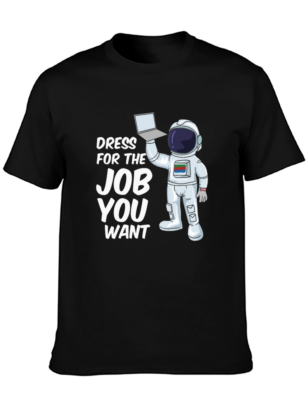 Dress For The Job You Want Astronaut T-Shirt