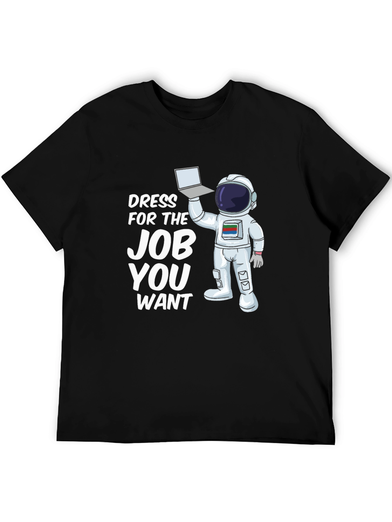 Dress For The Job You Want Astronaut T-Shirt