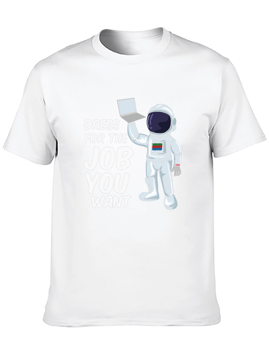Dress For The Job You Want Astronaut T-Shirt