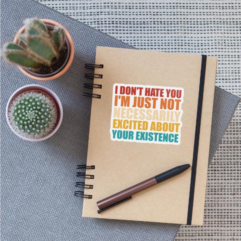 I'm Just Not Necessarily Excited About Your Existe