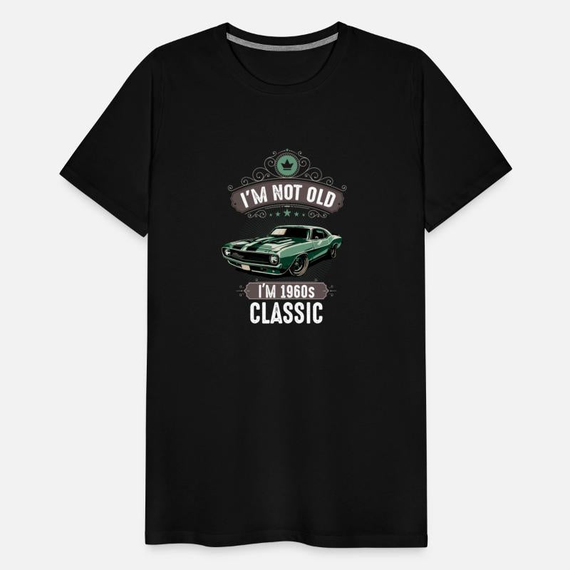 IM NOT OLD IM 1960s CLASSIC cars Lover
