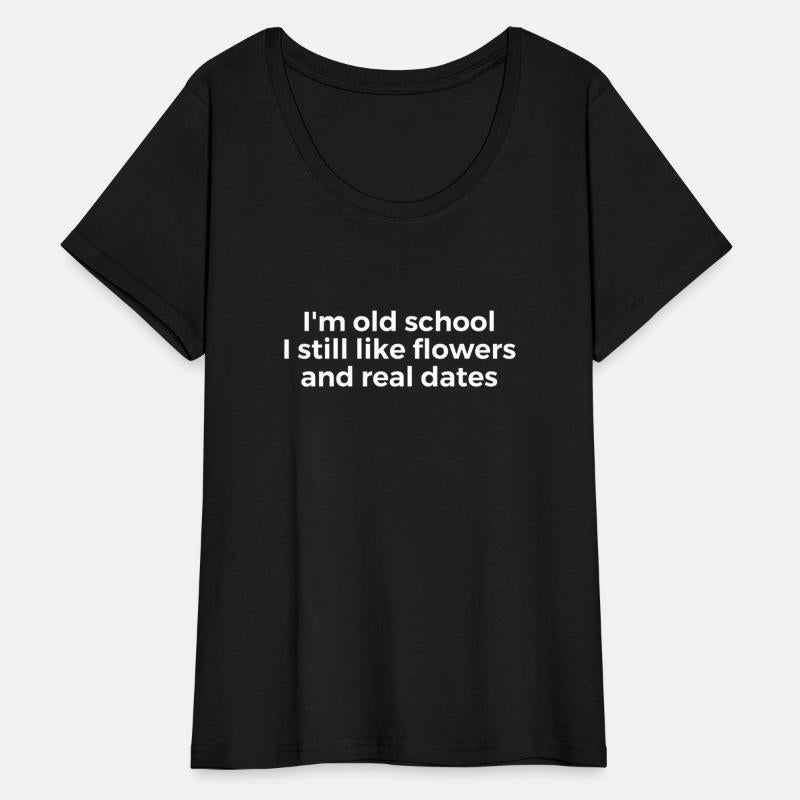 I'm Old School I Still Like Flowers And Real Dates
