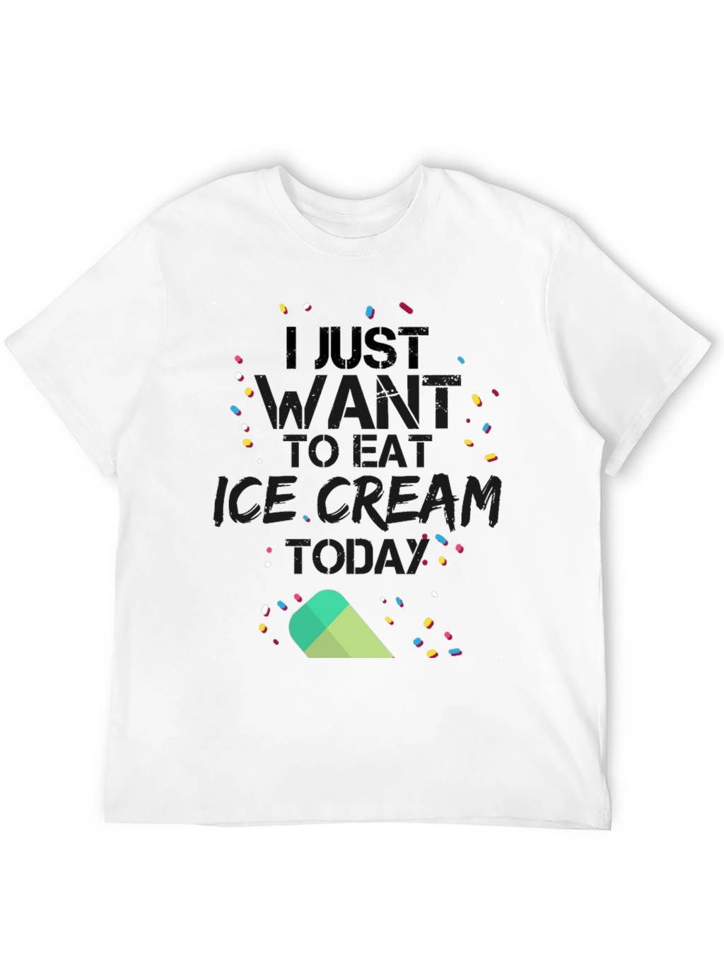I Just Want to Eat Ice Cream Today T-Shirt