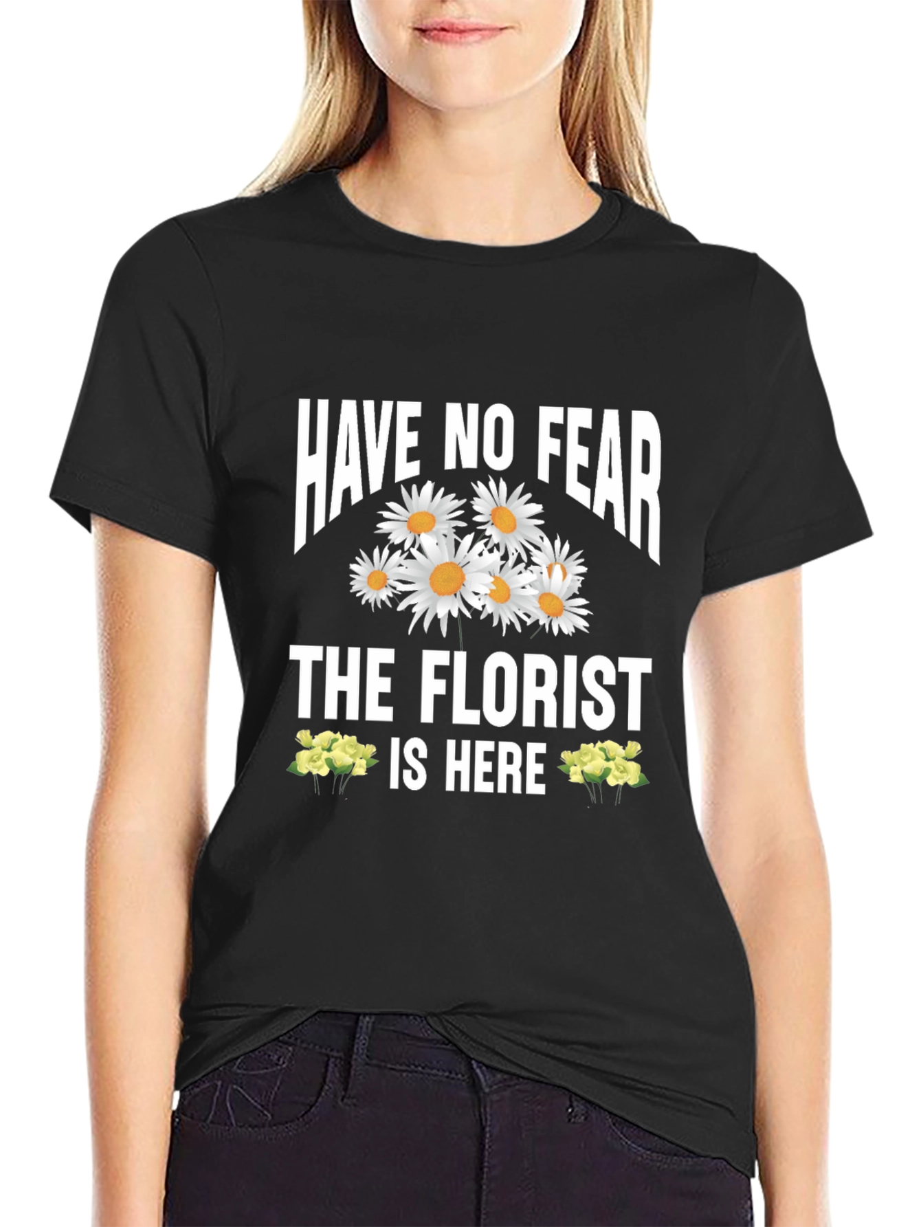 Have No Fear The Florist Is Here T-Shirt