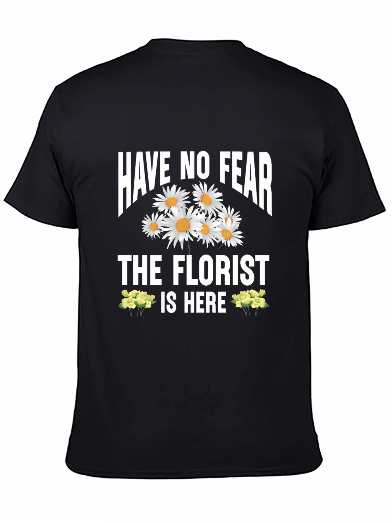 Have No Fear The Florist Is Here T-Shirt