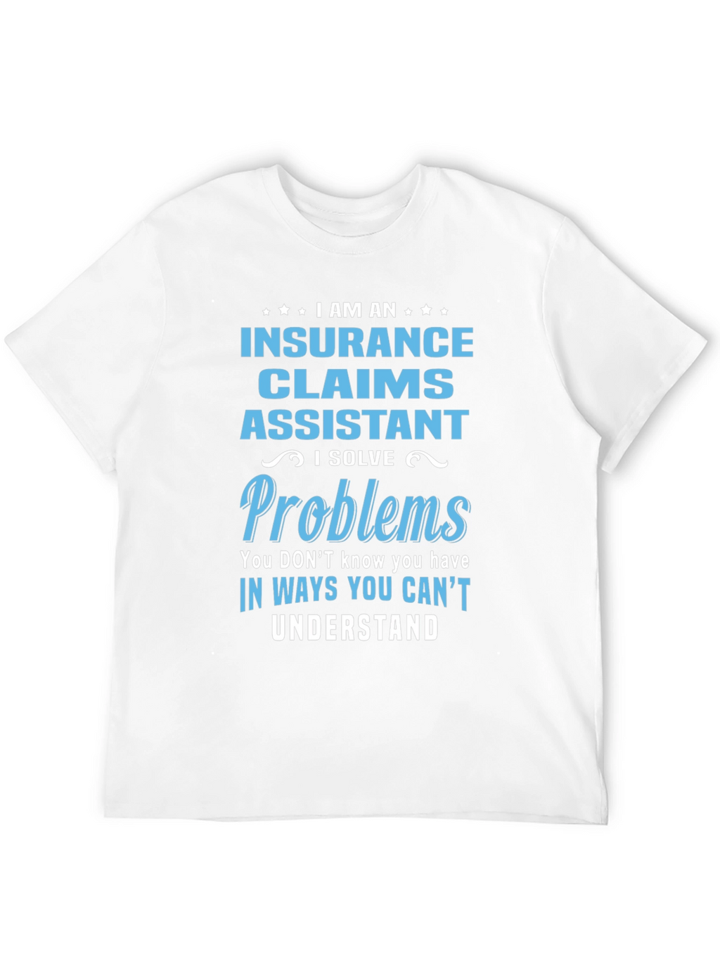 Insurance Claims Assistant T-Shirt: Problem Solver