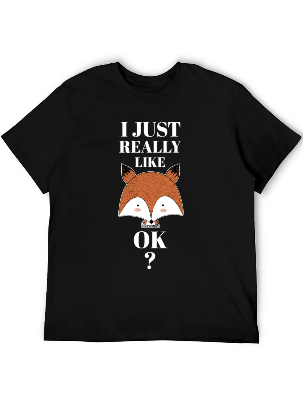 I Just Really Like Foxes OK T-Shirt