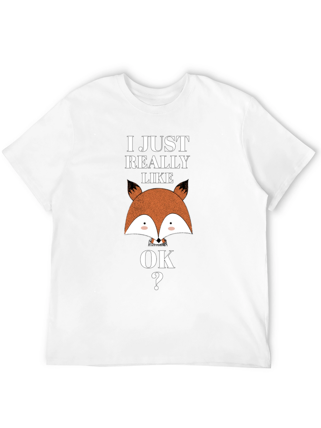 I Just Really Like Foxes OK T-Shirt