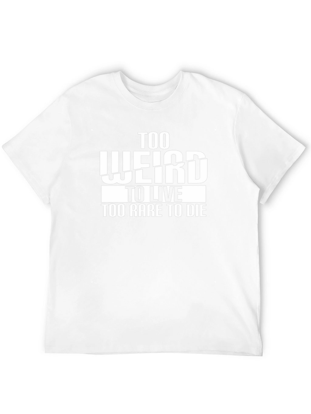 Too Weird to Live T-Shirt