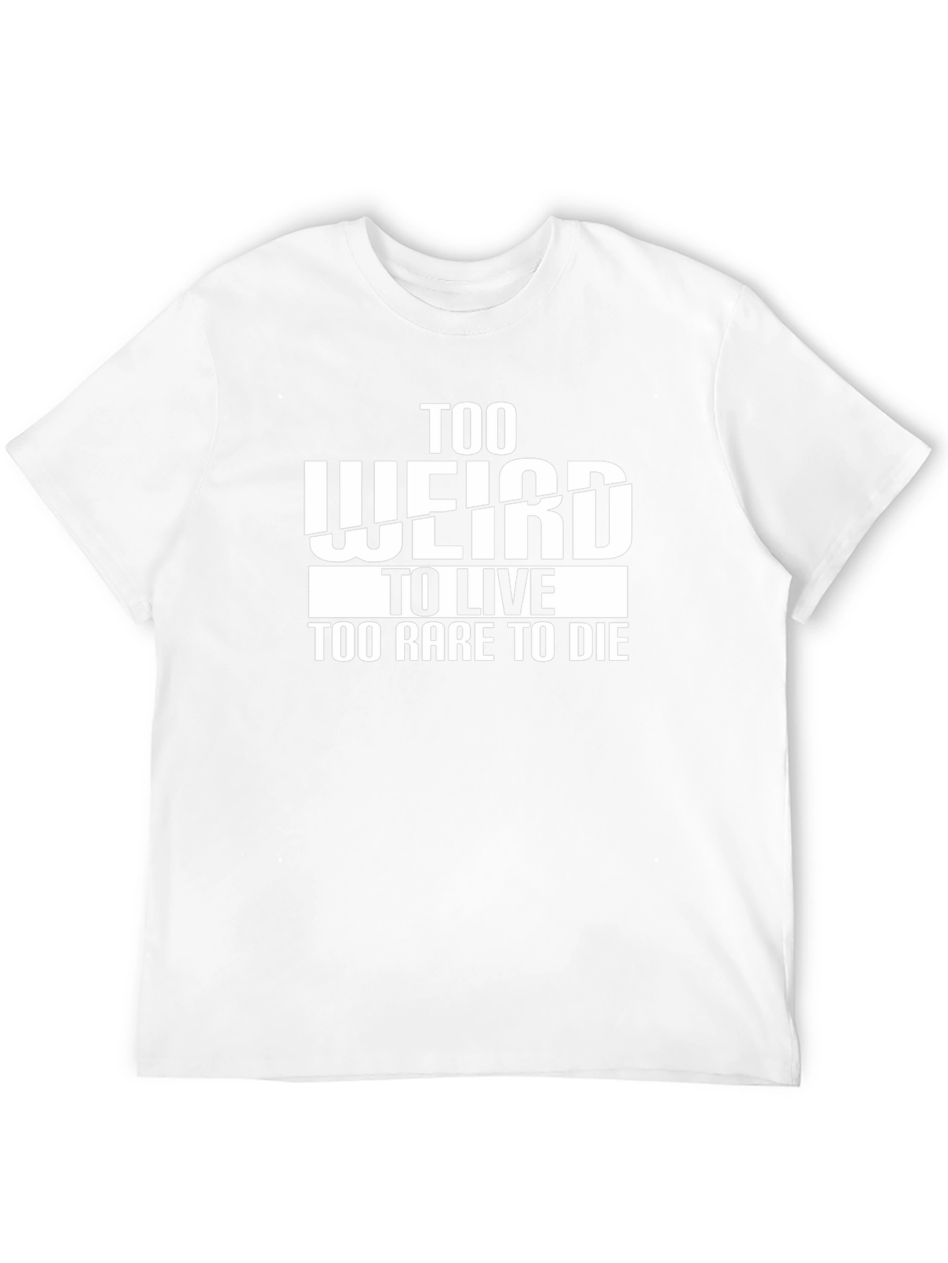 Too Weird to Live T-Shirt