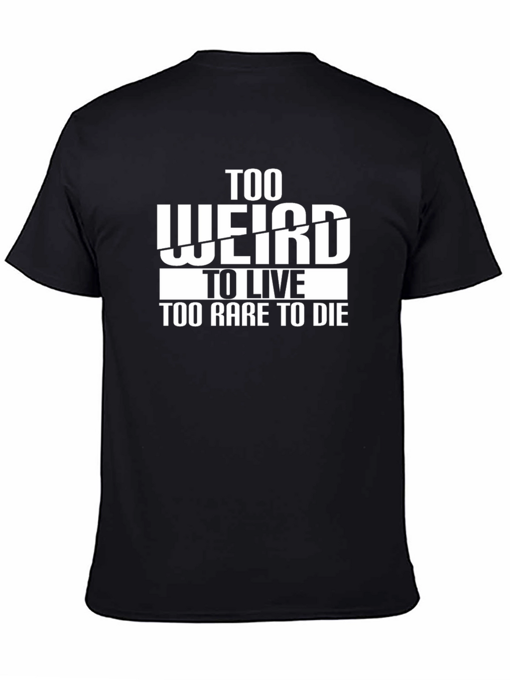 Too Weird to Live T-Shirt