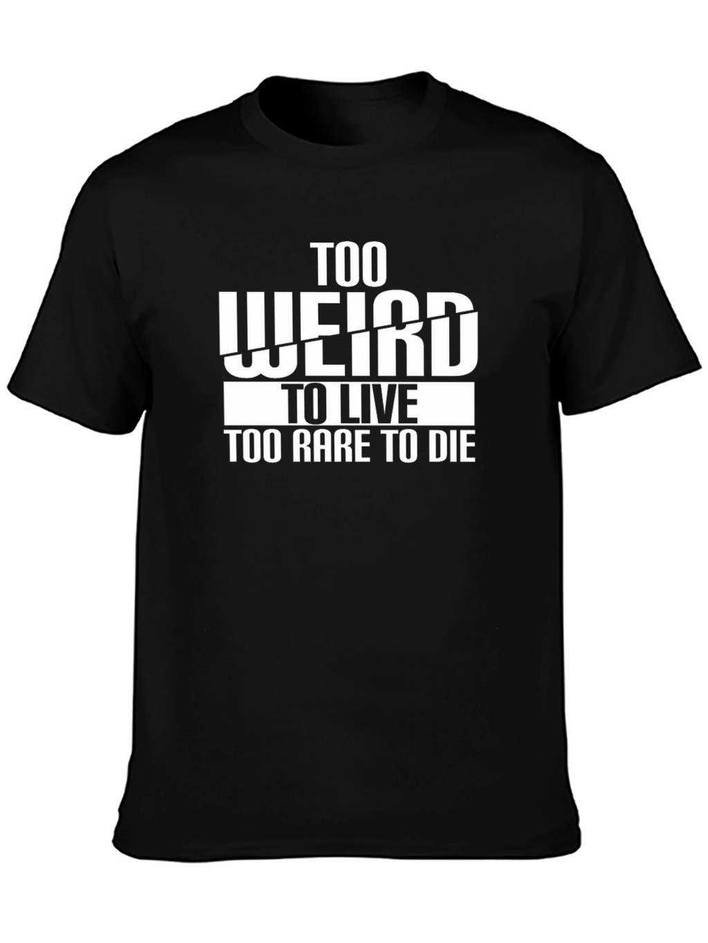 Too Weird to Live T-Shirt