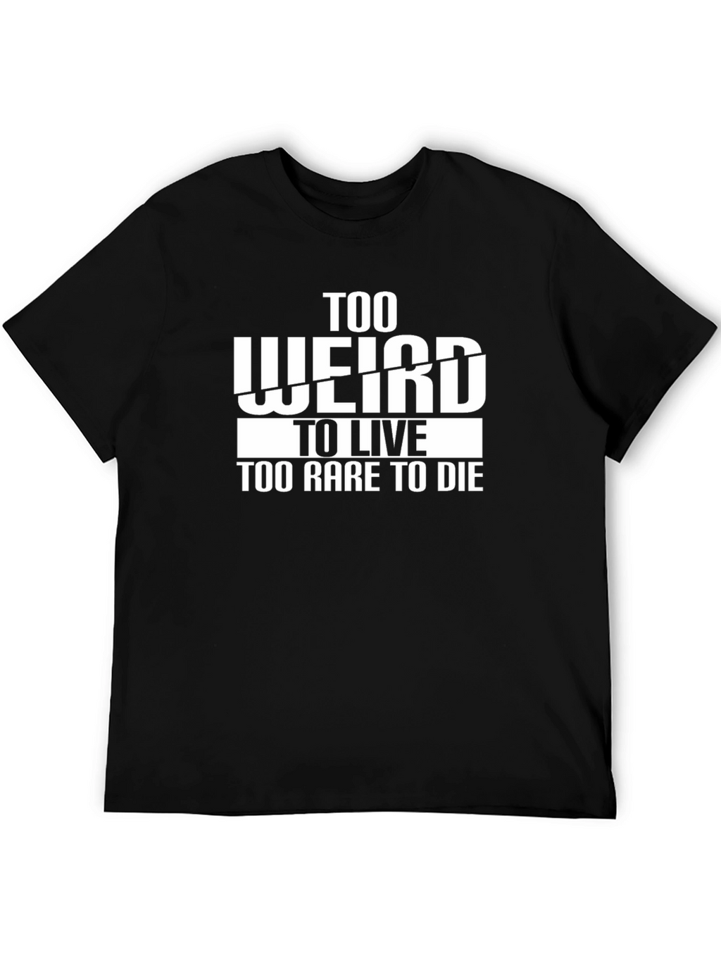Too Weird to Live T-Shirt
