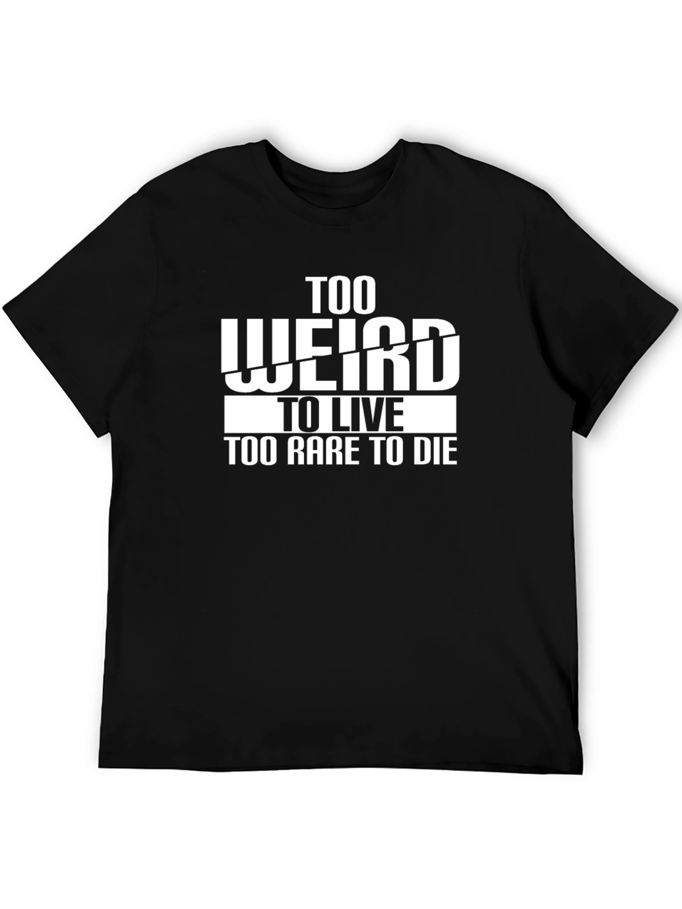 Too Weird to Live T-Shirt