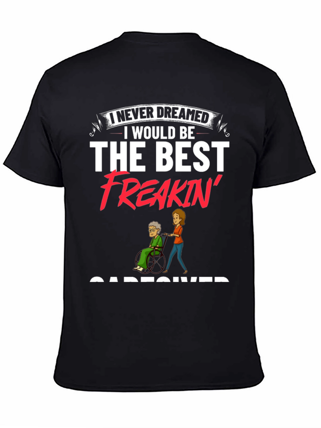 Best Freakin Caregiver Black T-Shirt