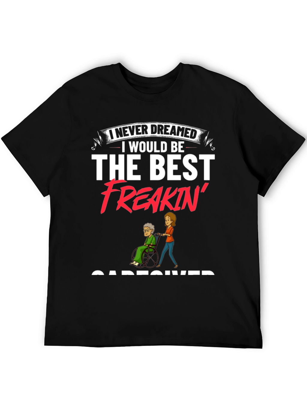 Best Freakin Caregiver Black T-Shirt