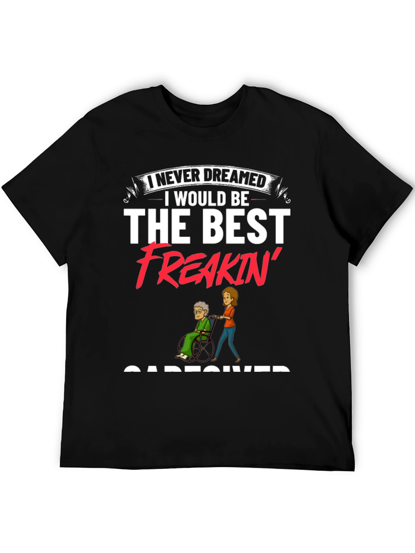 Best Freakin Caregiver Black T-Shirt