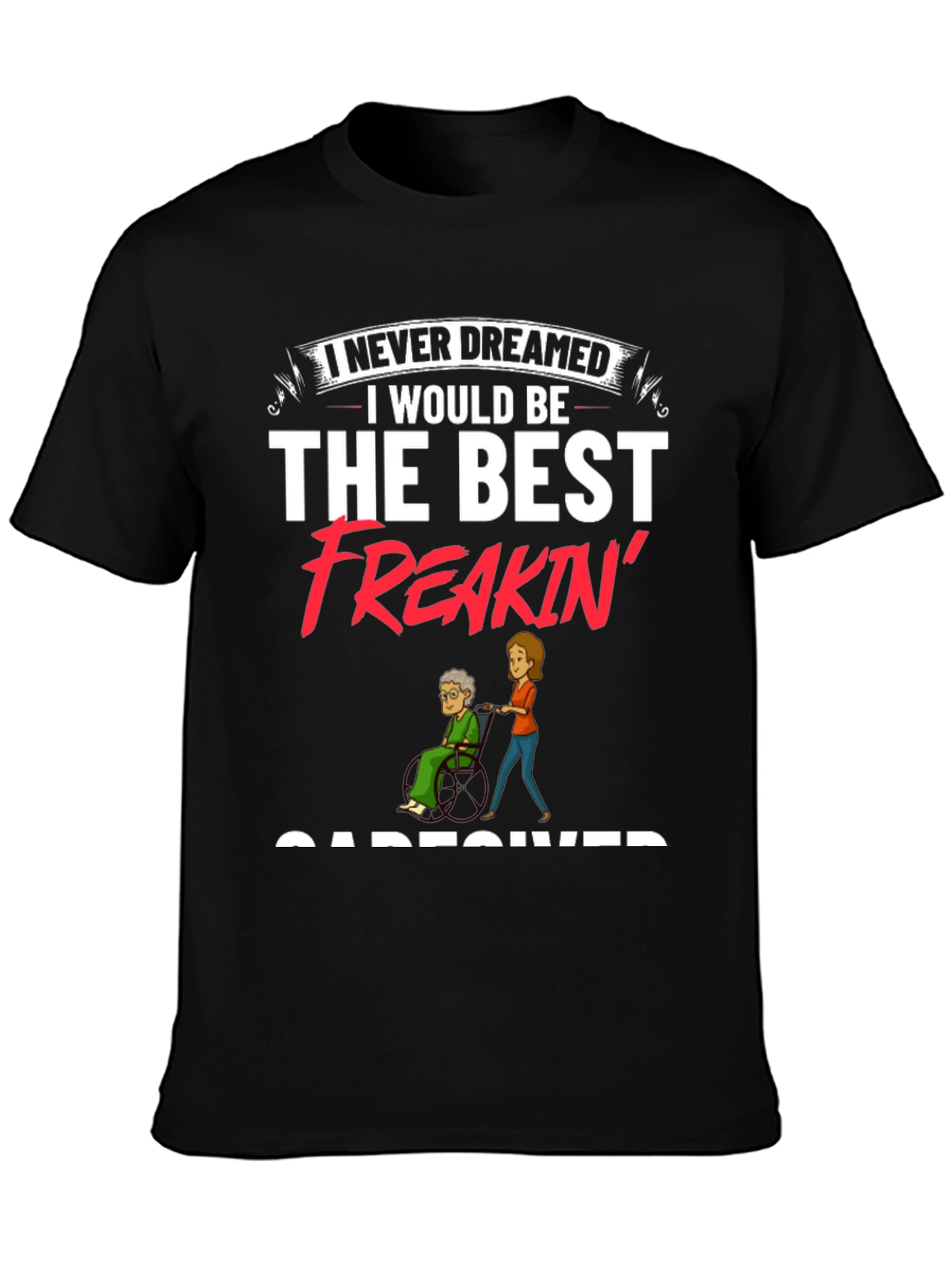 Best Freakin Caregiver Black T-Shirt