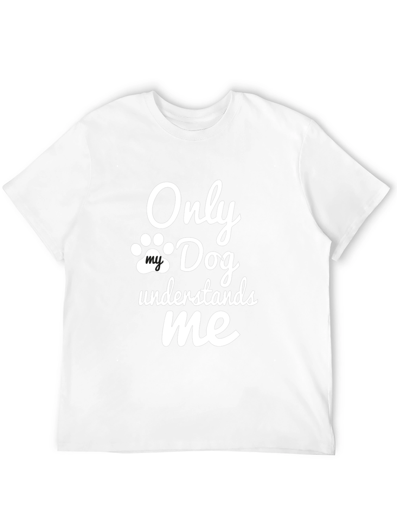 Only My Dog Understands Me - Novelty T-Shirt