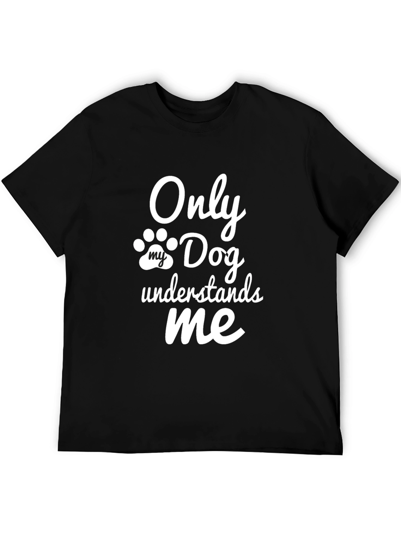 Only My Dog Understands Me - Novelty T-Shirt