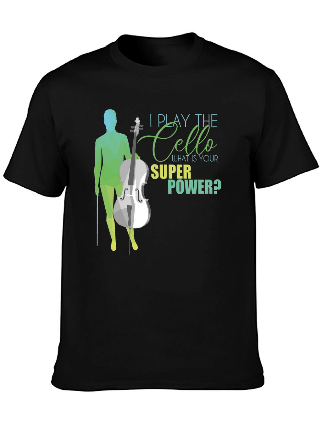 I Play The Cello T-Shirt - Super Power Tee