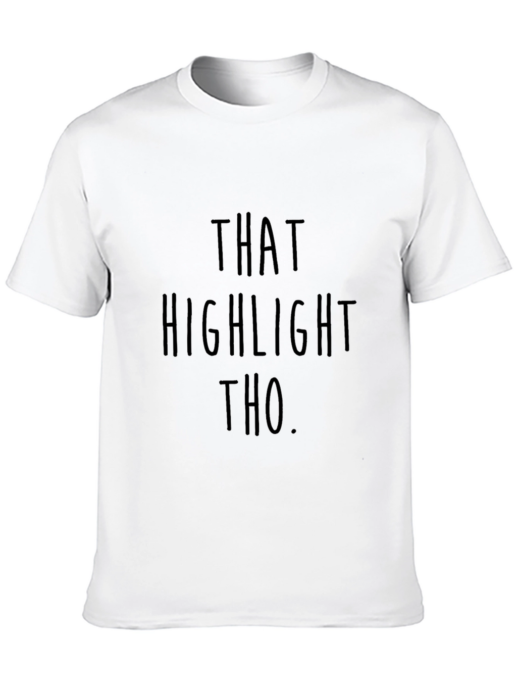 That Highlight Tho T-Shirt - Funny Statement Tee