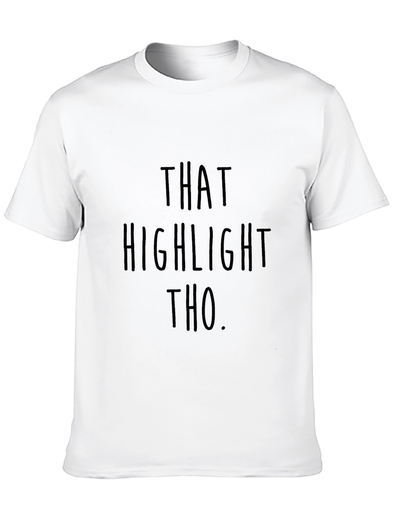 That Highlight Tho T-Shirt - Funny Statement Tee