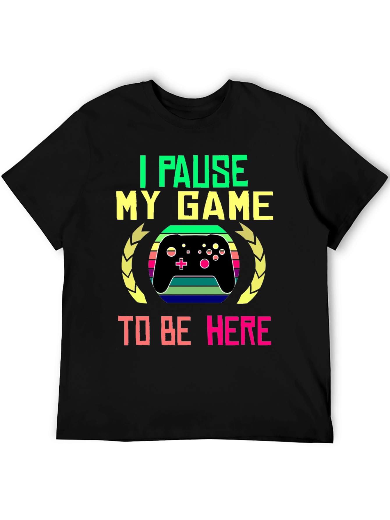 I Pause My Game to Be Here T-Shirt - Gamer Gift
