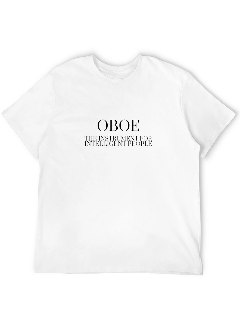 Oboe - The Instrument for Intelligent People T-Shirt