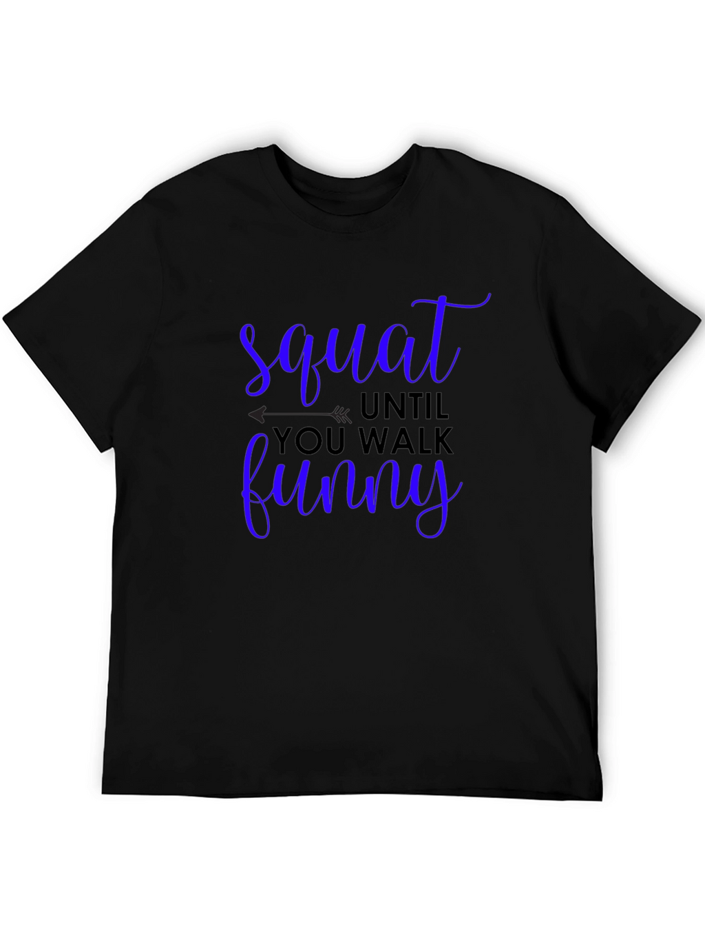 Squat Until You Walk Funny Graphic Tee