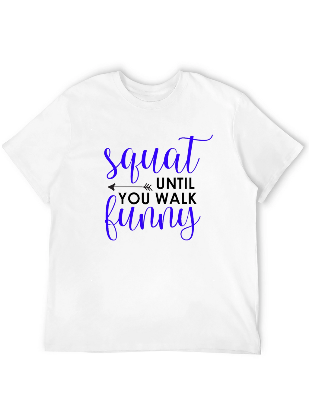 Squat Until You Walk Funny Graphic Tee