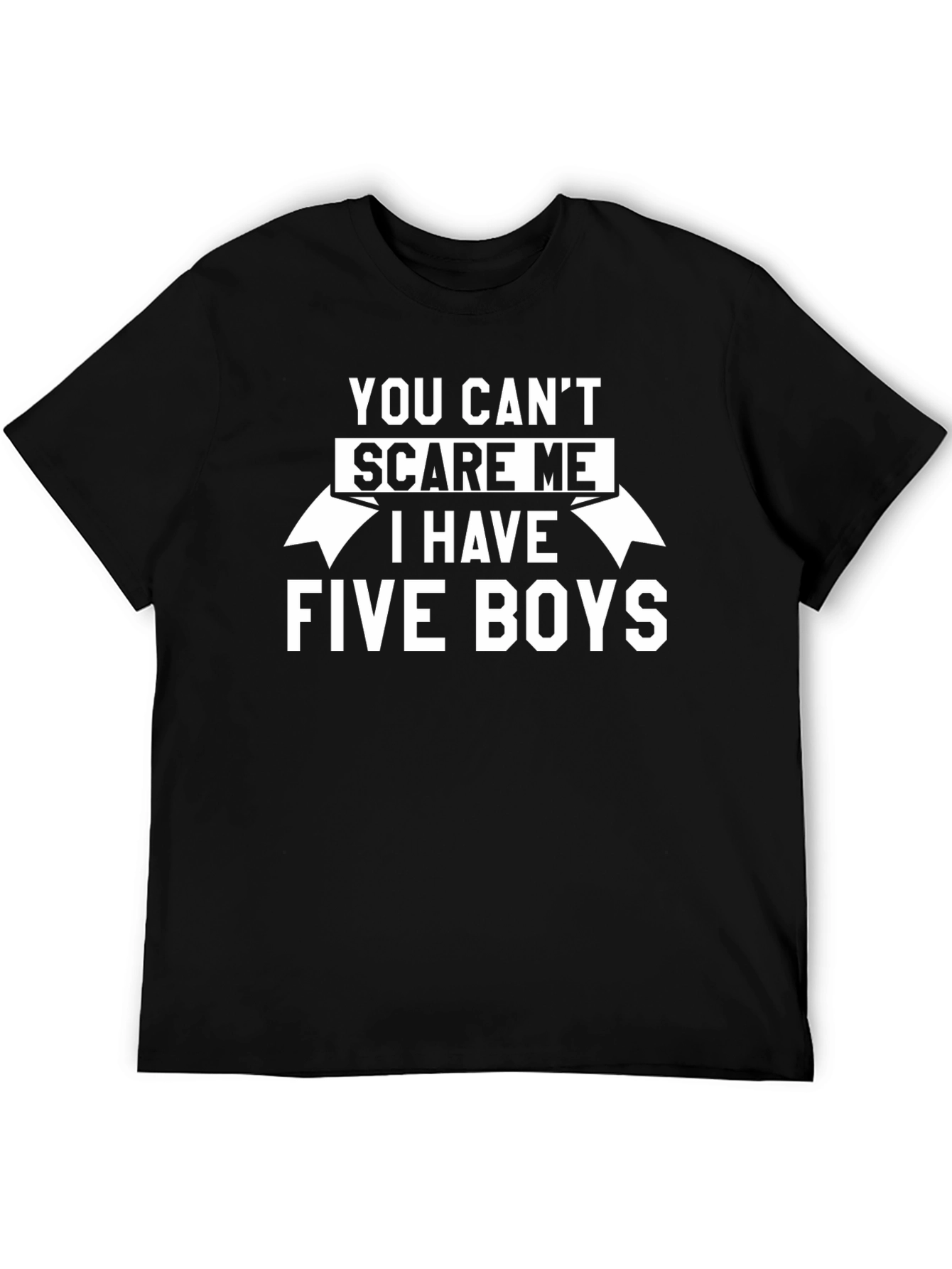 You Cant Scare Me I Have Five Boys Graphic Tee