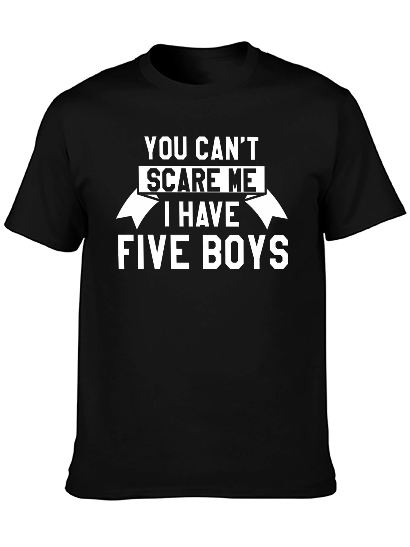 You Cant Scare Me I Have Five Boys Graphic Tee