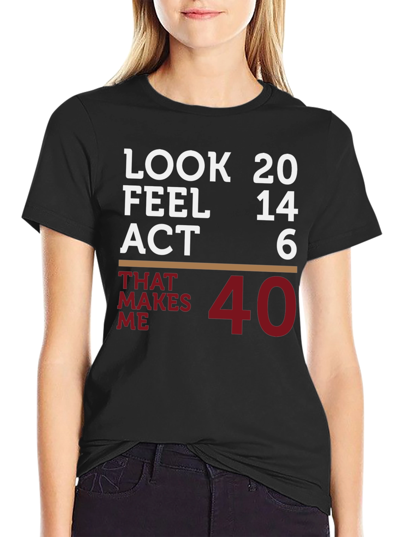 Funny 40th Birthday T-Shirt: Look 20 Feel 14 Act 6